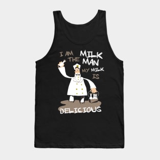 I am the milkman, my milk is delicious Tank Top